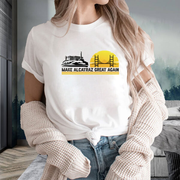 Make Alcatraz Great Again, Funny Political Meme Shirt