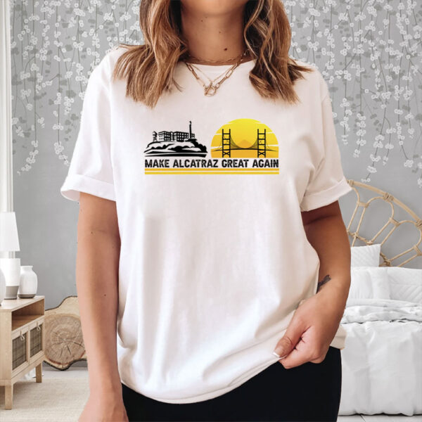 Make Alcatraz Great Again, Funny Political Meme Shirt