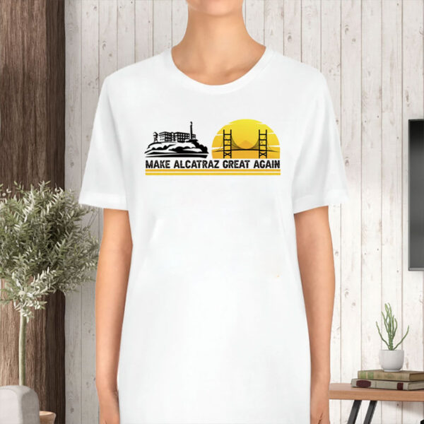 Make Alcatraz Great Again, Funny Political Meme Shirt