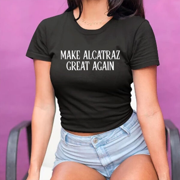 Make Alcatraz Great Again, Funny Political Satire Shirt