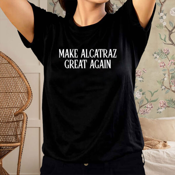 Make Alcatraz Great Again, Funny Political Satire Shirt