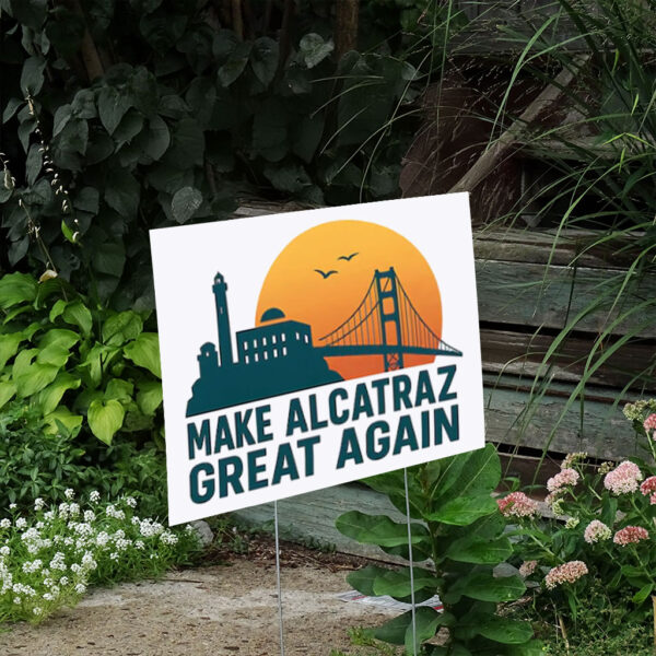 Make Alcatraz Great Again, Funny SF Rock ALCATRAZ Yard Sign