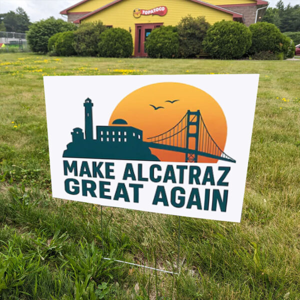 Make Alcatraz Great Again, Funny SF Rock ALCATRAZ Yard Sign