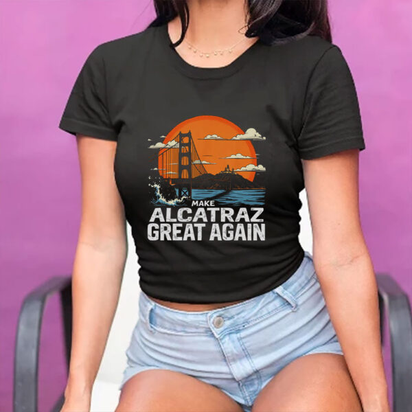 Make Alcatraz Great Again, Funny Trump Alcatraz ,MAGA Shirt