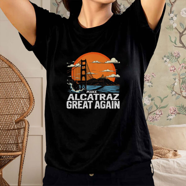 Make Alcatraz Great Again, Funny Trump Alcatraz ,MAGA Shirt