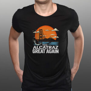Make Alcatraz Great Again, Funny Trump Alcatraz ,MAGA Shirt