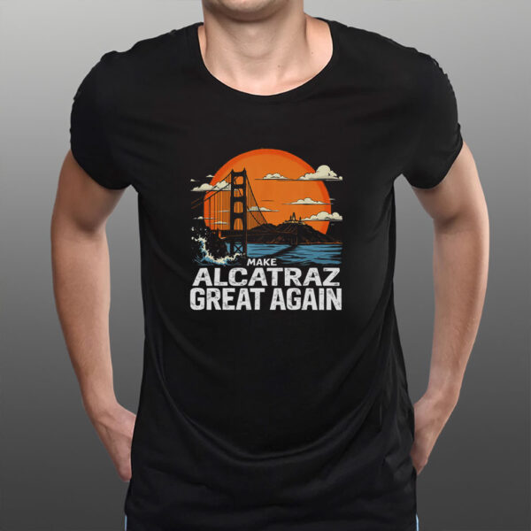 Make Alcatraz Great Again, Funny Trump Alcatraz ,MAGA Shirt