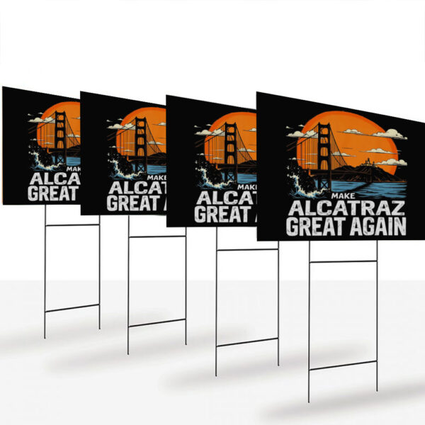 Make Alcatraz Great Again, Funny Trump Alcatraz ,MAGA Yard Sign