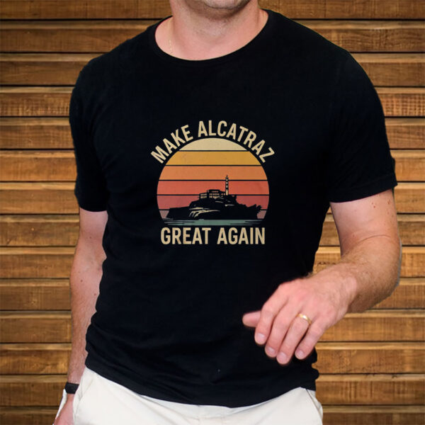 Make Alcatraz Great Again, MAGA Shirt