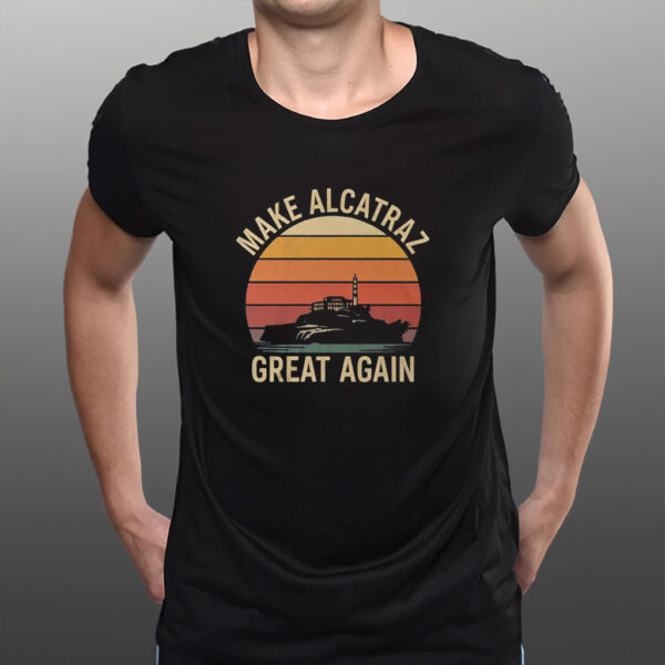 Make Alcatraz Great Again, MAGA Shirt