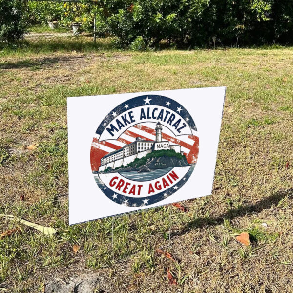 Make Alcatraz Great Again, Pro Trump Alcatraz Yard Sign