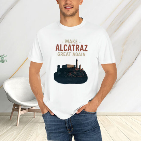 Make Alcatraz Great Again Shirt, Trump Meme T-Shirt