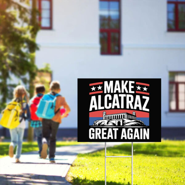 Make Alcatraz Great Again Sign, Funny Sf Rock ALCATRAZ Yard Sign