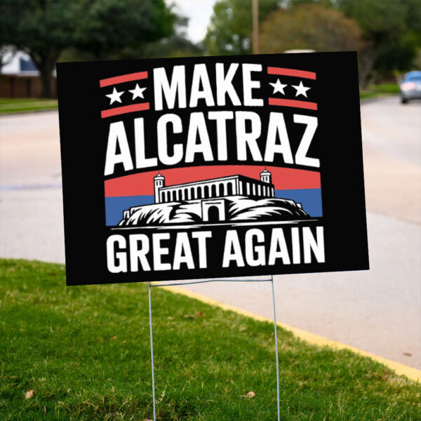 Make Alcatraz Great Again Sign, Funny Sf Rock ALCATRAZ Yard Sign