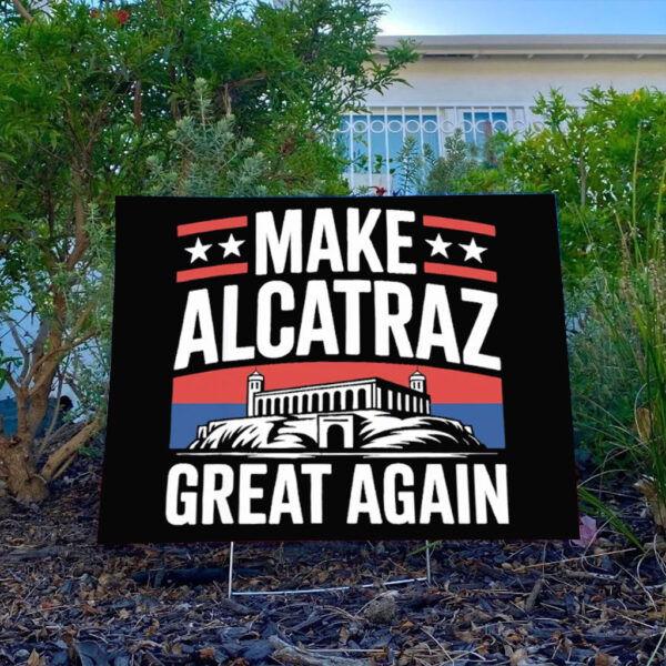 Make Alcatraz Great Again Sign, Funny Sf Rock ALCATRAZ Yard Sign