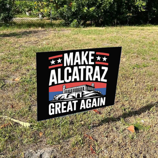 Make Alcatraz Great Again Sign, Funny Sf Rock ALCATRAZ Yard Sign