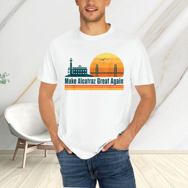 Make Alcatraz Great Again T-Shirt