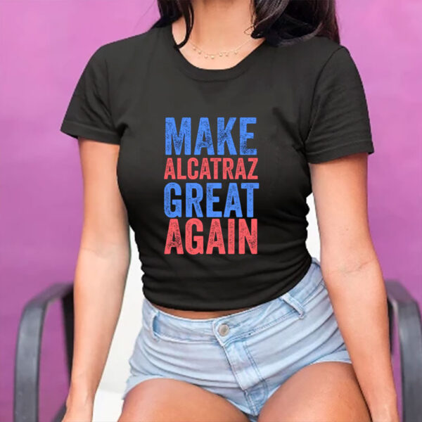Make Alcatraz Great Again T-Shirt Political Funny, Novelty Shirt