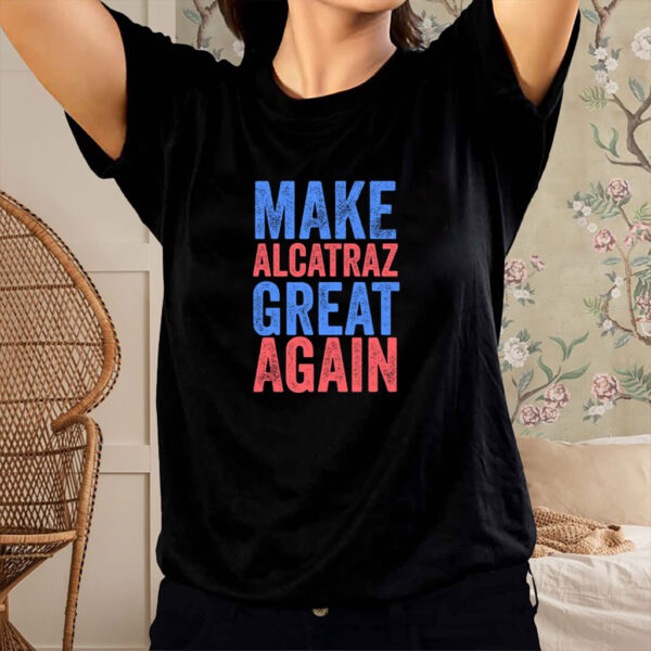 Make Alcatraz Great Again T-Shirt Political Funny, Novelty Shirt