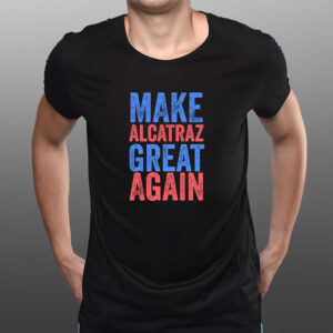 Make Alcatraz Great Again T-Shirt Political Funny, Novelty Shirt