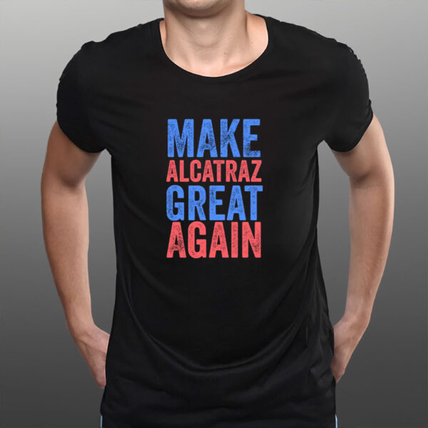 Make Alcatraz Great Again T-Shirt Political Funny, Novelty Shirt