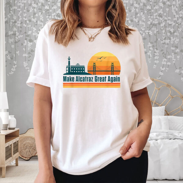 Make Alcatraz Great Again T-Shirt
