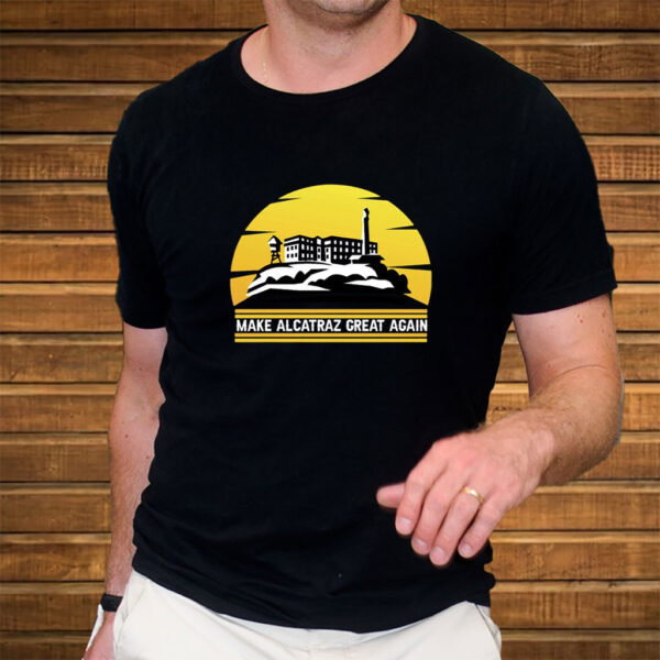 Make Alcatraz Great Again Trump Shirt, Trump Alacatraz Shirt