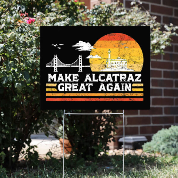Make Alcatraz Great Again Trump Yard Sign