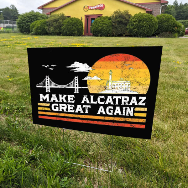 Make Alcatraz Great Again Trump Yard Sign