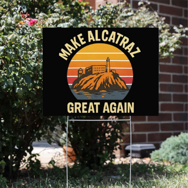 Make Alcatraz Great Again Vintage 2025 Yard Sign
