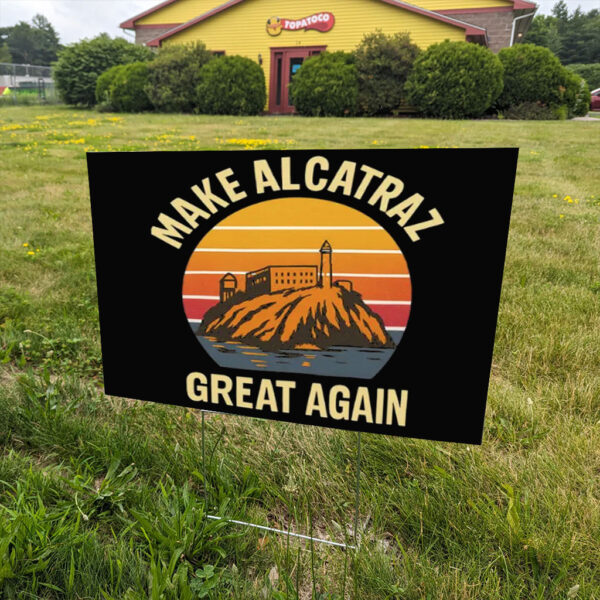 Make Alcatraz Great Again Vintage 2025 Yard Sign