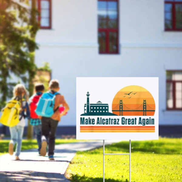 Make Alcatraz Great Again Yard Sign