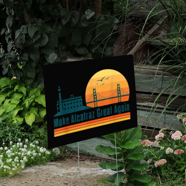 Make Alcatraz Great Again Yard Sign, MAGA Sign
