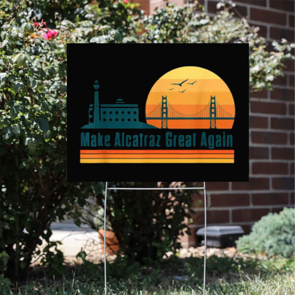 Make Alcatraz Great Again Yard Sign, MAGA Sign