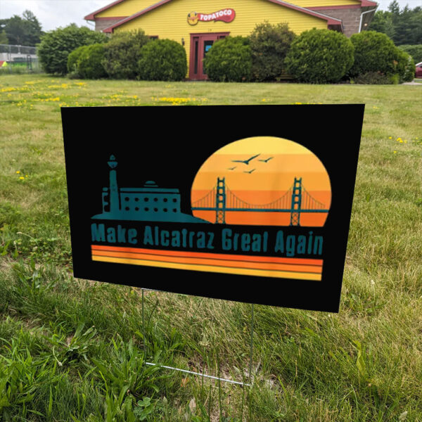 Make Alcatraz Great Again Yard Sign, MAGA Sign