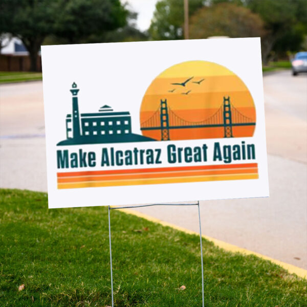 Make Alcatraz Great Again Yard Sign