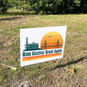 Make Alcatraz Great Again Yard Sign