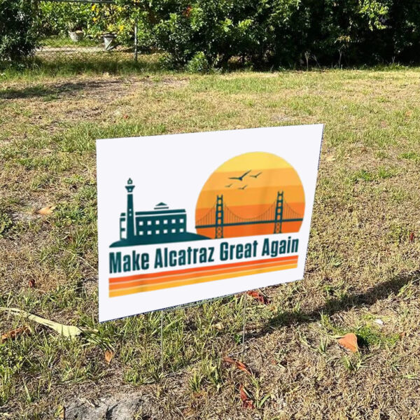 Make Alcatraz Great Again Yard Sign