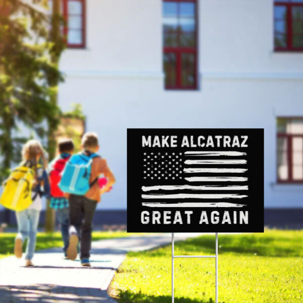 Make Alcatraz great again Sign, funny Trump Yard Sign