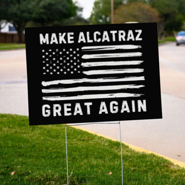 Make Alcatraz great again Sign, funny Trump Yard Sign