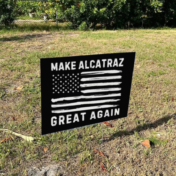 Make Alcatraz great again Sign, funny Trump Yard Sign