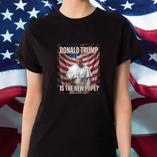 Pope Donald Trump Is The New Pope Usa Flag T-Shirt