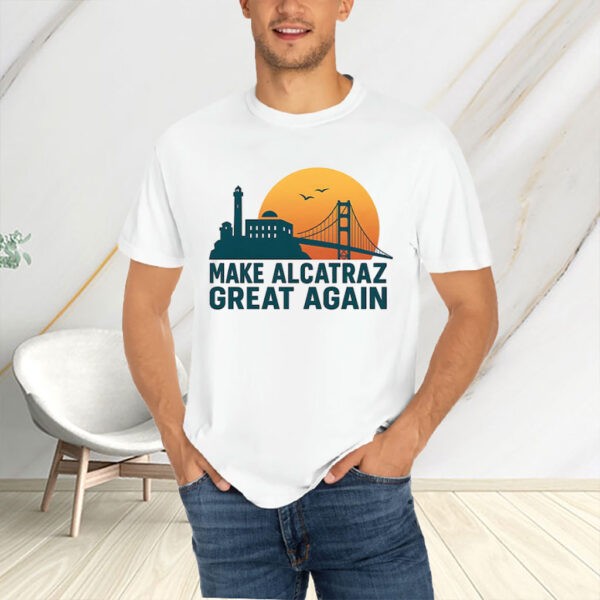Sunset Golden Gate Bridge, Make Alcatraz Great Again T-Shirt