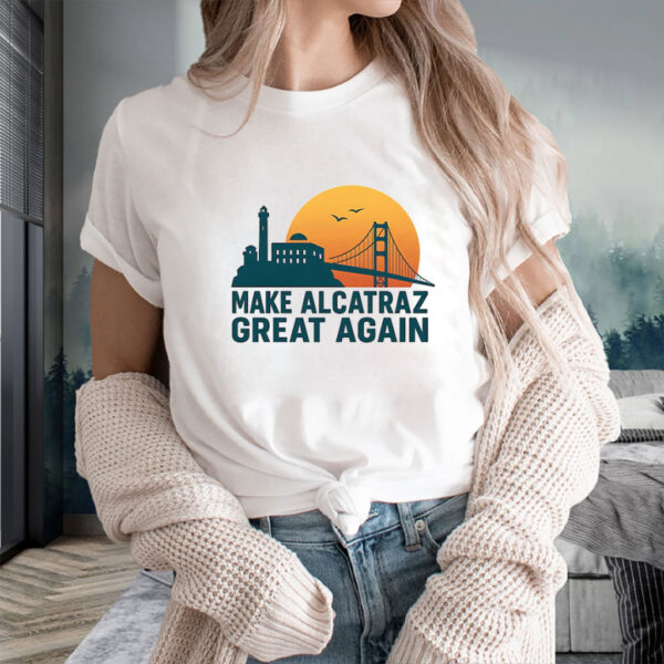 Sunset Golden Gate Bridge, Make Alcatraz Great Again T-Shirt