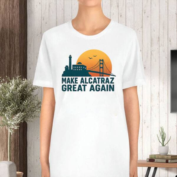 Sunset Golden Gate Bridge, Make Alcatraz Great Again T-Shirt