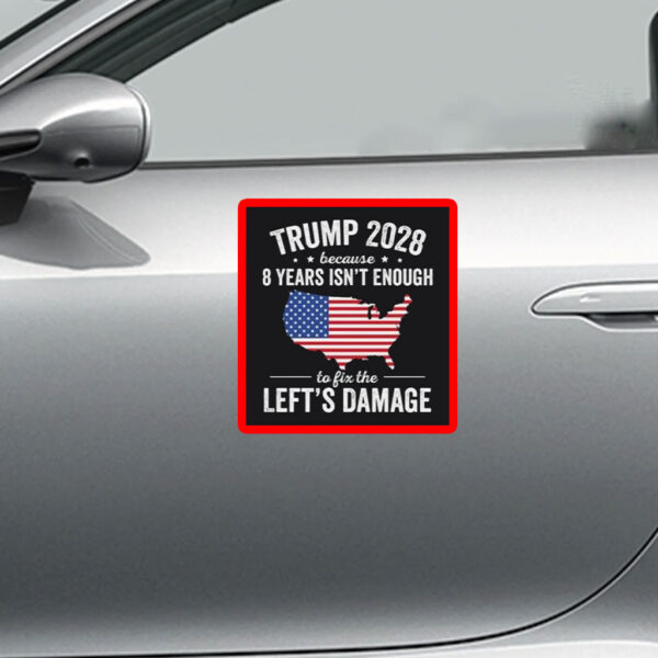 Trump 2028 Because 8 Years Isn't Enough To Fix The Lefts Damage Sticker