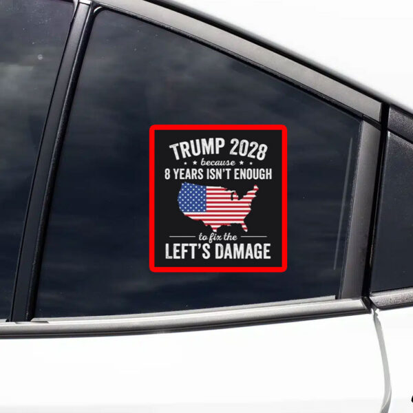 Trump 2028 Because 8 Years Isn't Enough To Fix The Lefts Damage Sticker