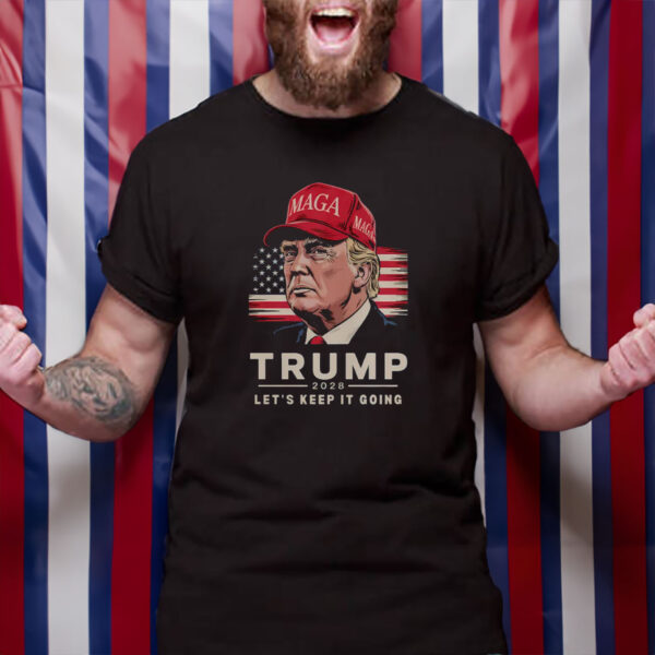 Trump 2028 Let's Keep It Going Bold Patriotic Shirt