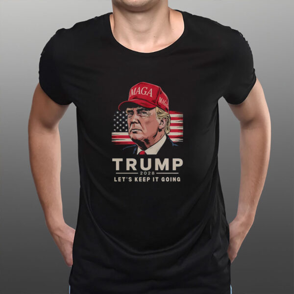 Trump 2028 Let's Keep It Going Bold Patriotic Shirt