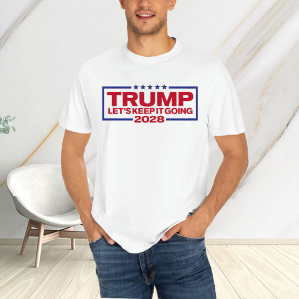 Trump 2028 Shirt, Let's Keep It Going, Patriotic USA Election Shirt
